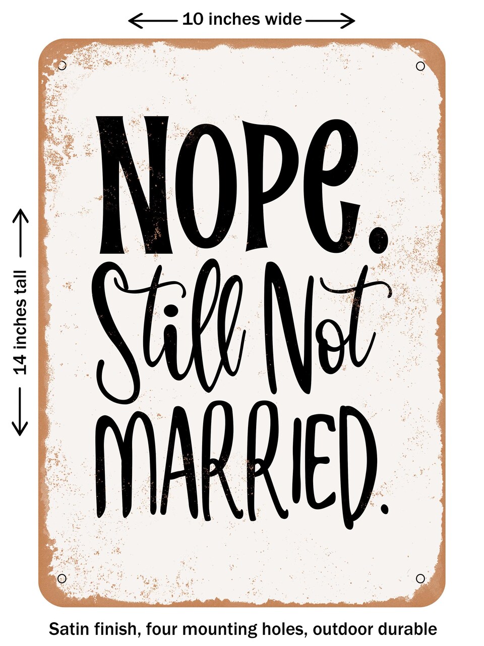 DECORATIVE METAL SIGN - Nope. Still Not Married - Vintage Rusty Look